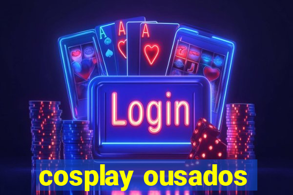 cosplay ousados